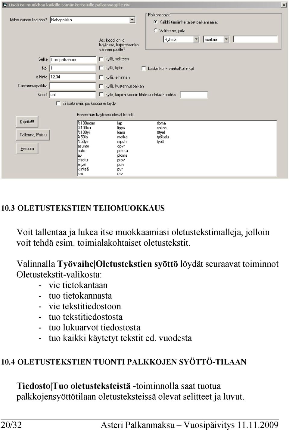 - tuo tekstitiedostosta - tuo lukuarvot tiedostosta - tuo kaikki käytetyt tekstit ed. vuodesta 10.