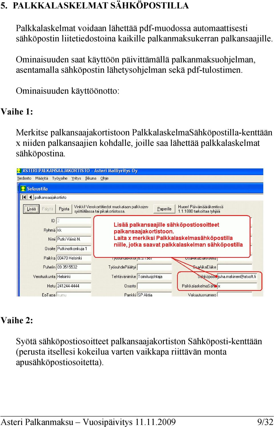 Ominaisuuden käyttöönotto: Vaihe 1: Merkitse palkansaajakortistoon PalkkalaskelmaSähköpostilla-kenttään x niiden palkansaajien kohdalle, joille saa lähettää