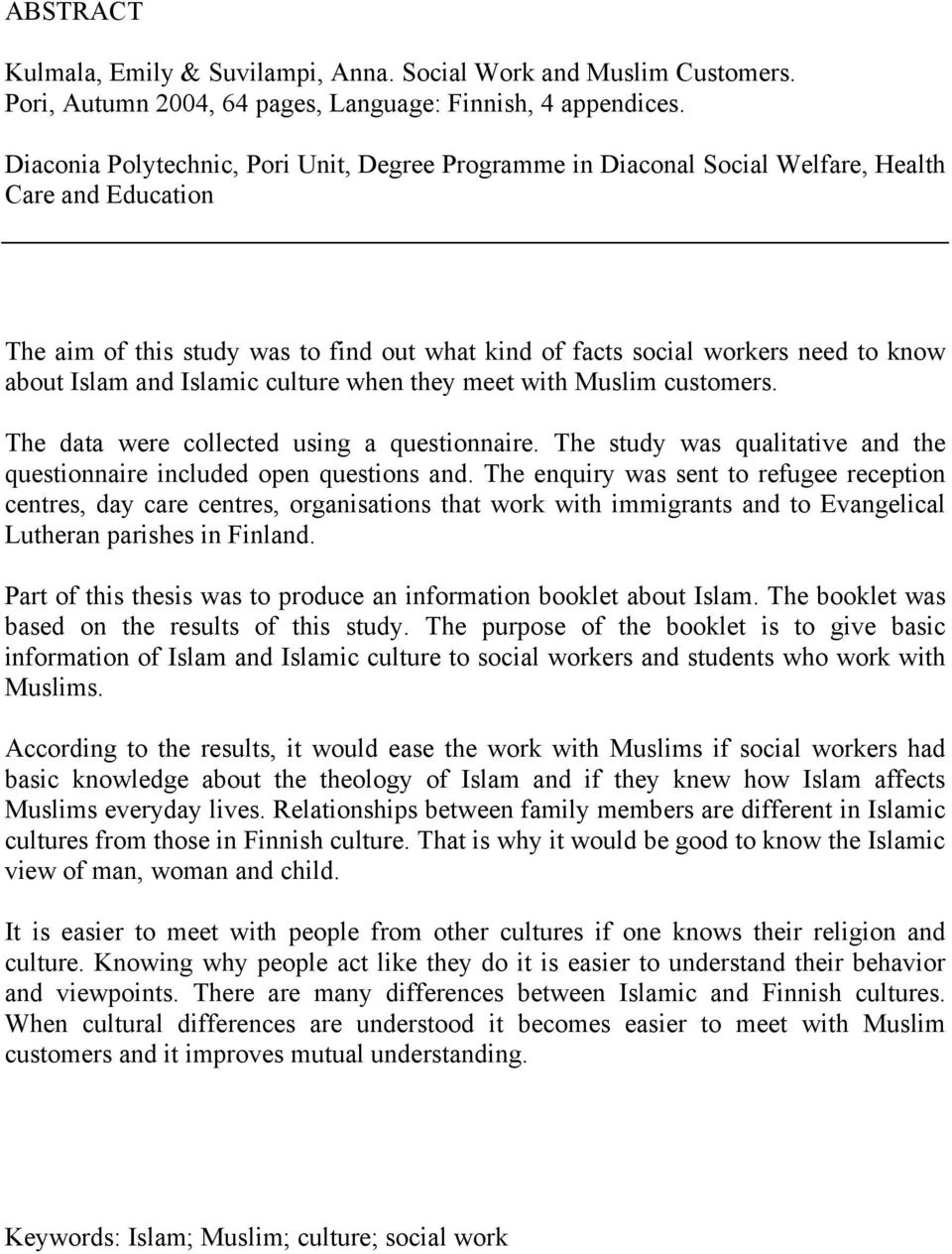 Islam and Islamic culture when they meet with Muslim customers. The data were collected using a questionnaire. The study was qualitative and the questionnaire included open questions and.