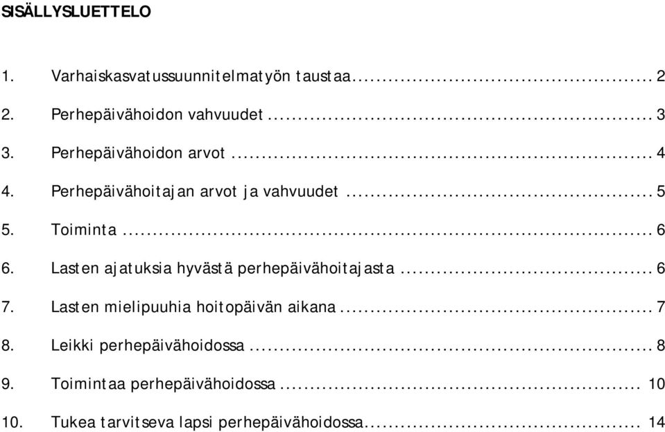 Lasten ajatuksia hyvästä perhepäivähoitajasta... 6 7. Lasten mielipuuhia hoitopäivän aikana... 7 8.