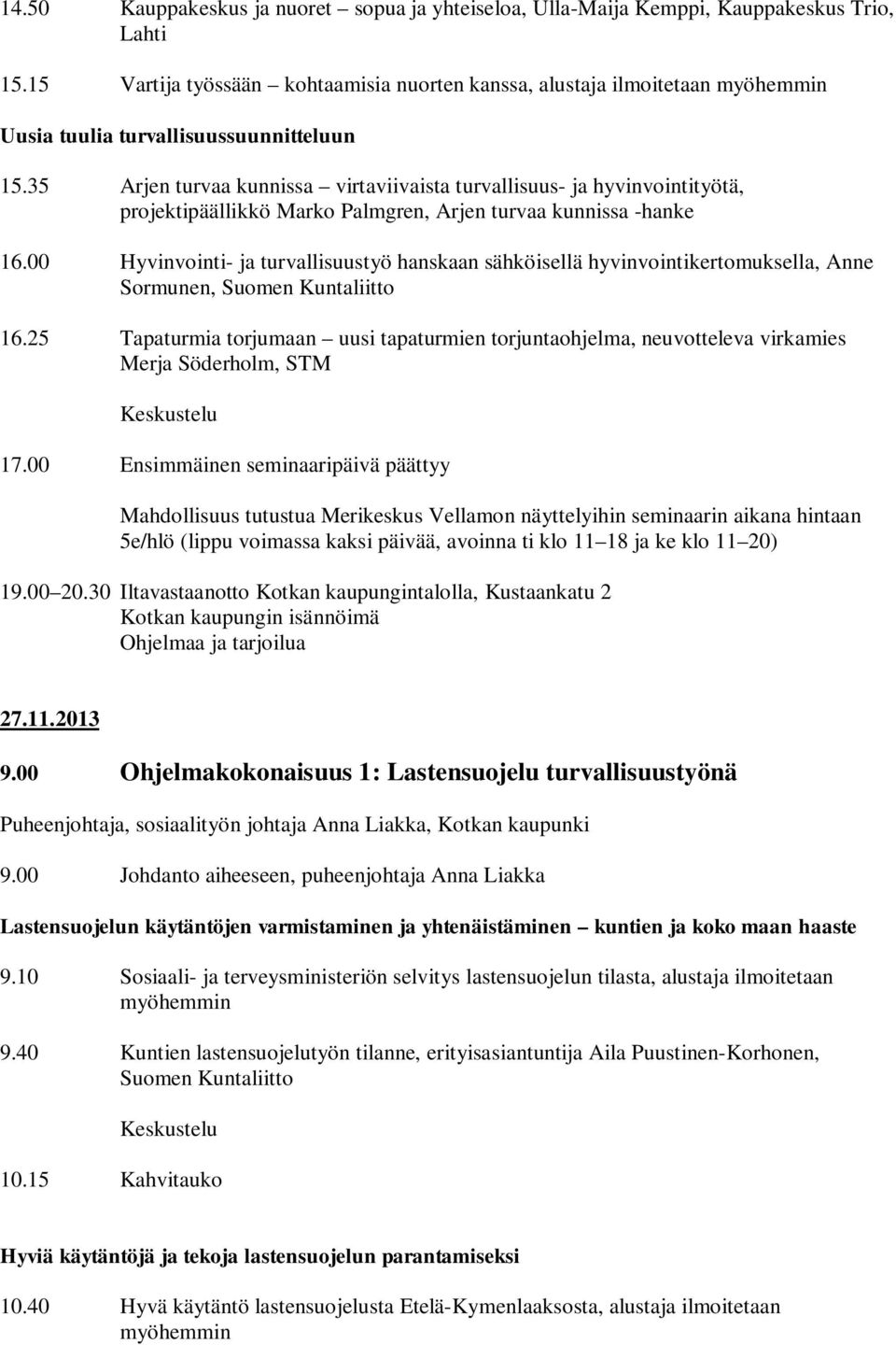 35 Arjen turvaa kunnissa virtaviivaista turvallisuus- ja hyvinvointityötä, projektipäällikkö Marko Palmgren, Arjen turvaa kunnissa -hanke 16.