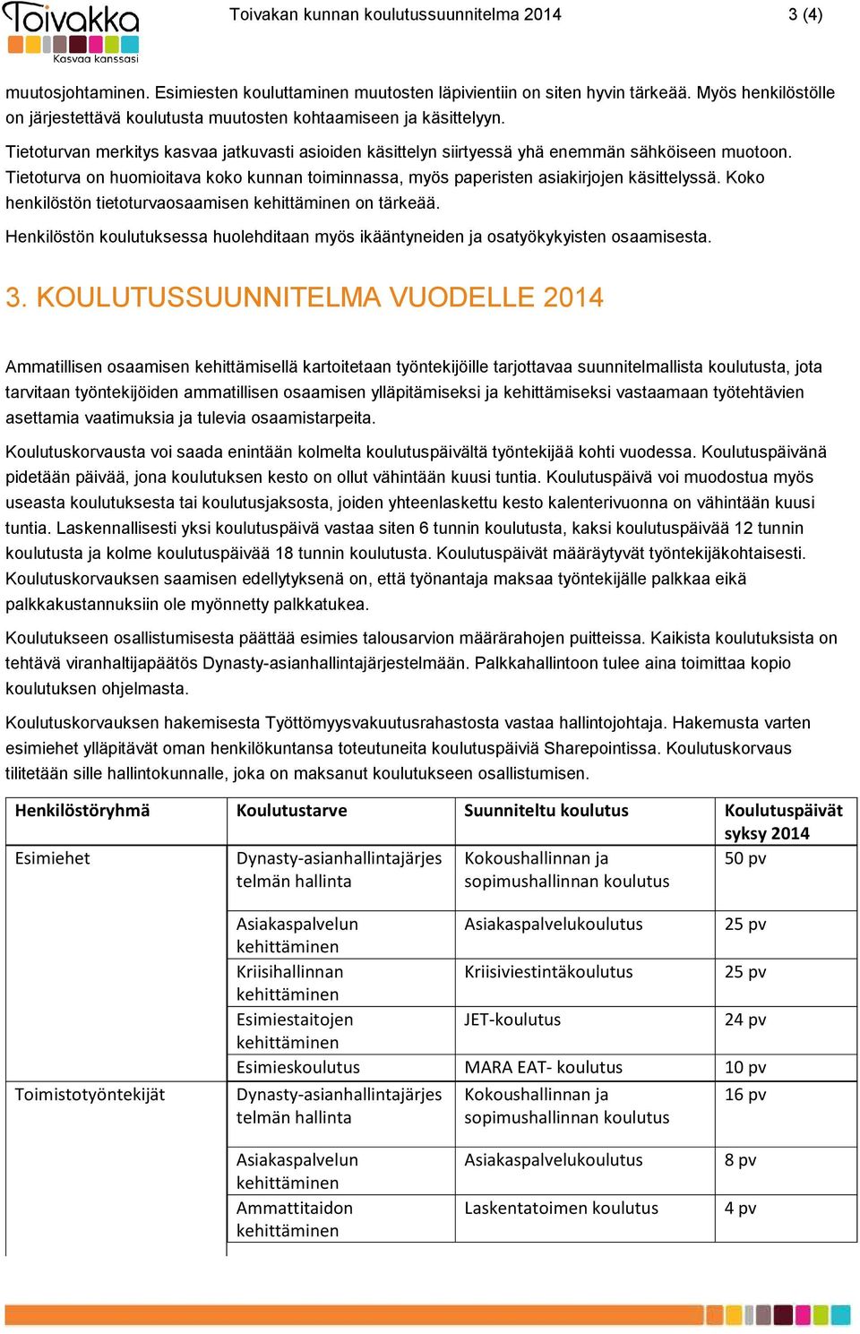 Tietoturva on huomioitava koko kunnan toiminnassa, myös paperisten asiakirjojen käsittelyssä. Koko henkilöstön tietoturvaosaamisen on tärkeää.