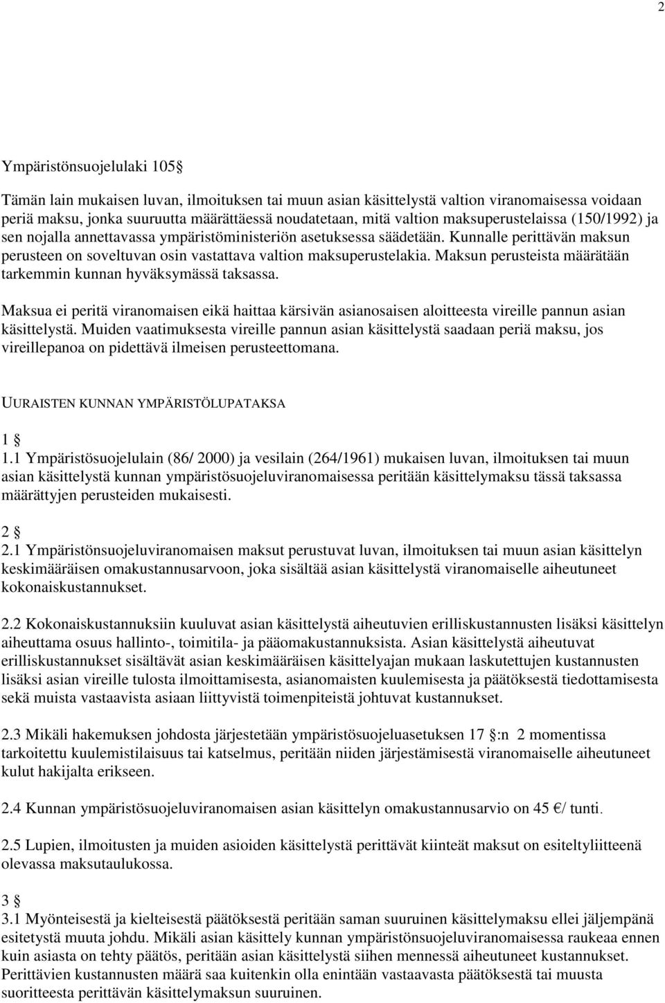 Maksun perusteista määrätään tarkemmin kunnan hyväksymässä taksassa. Maksua ei peritä viranomaisen eikä haittaa kärsivän asianosaisen aloitteesta vireille pannun asian käsittelystä.