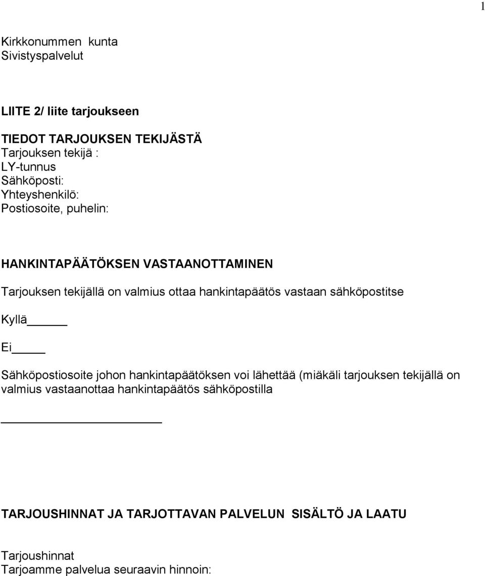 hankintapäätös vastaan sähköpostitse Kyllä Ei Sähköpostiosoite johon hankintapäätöksen voi lähettää (miäkäli tarjouksen tekijällä on