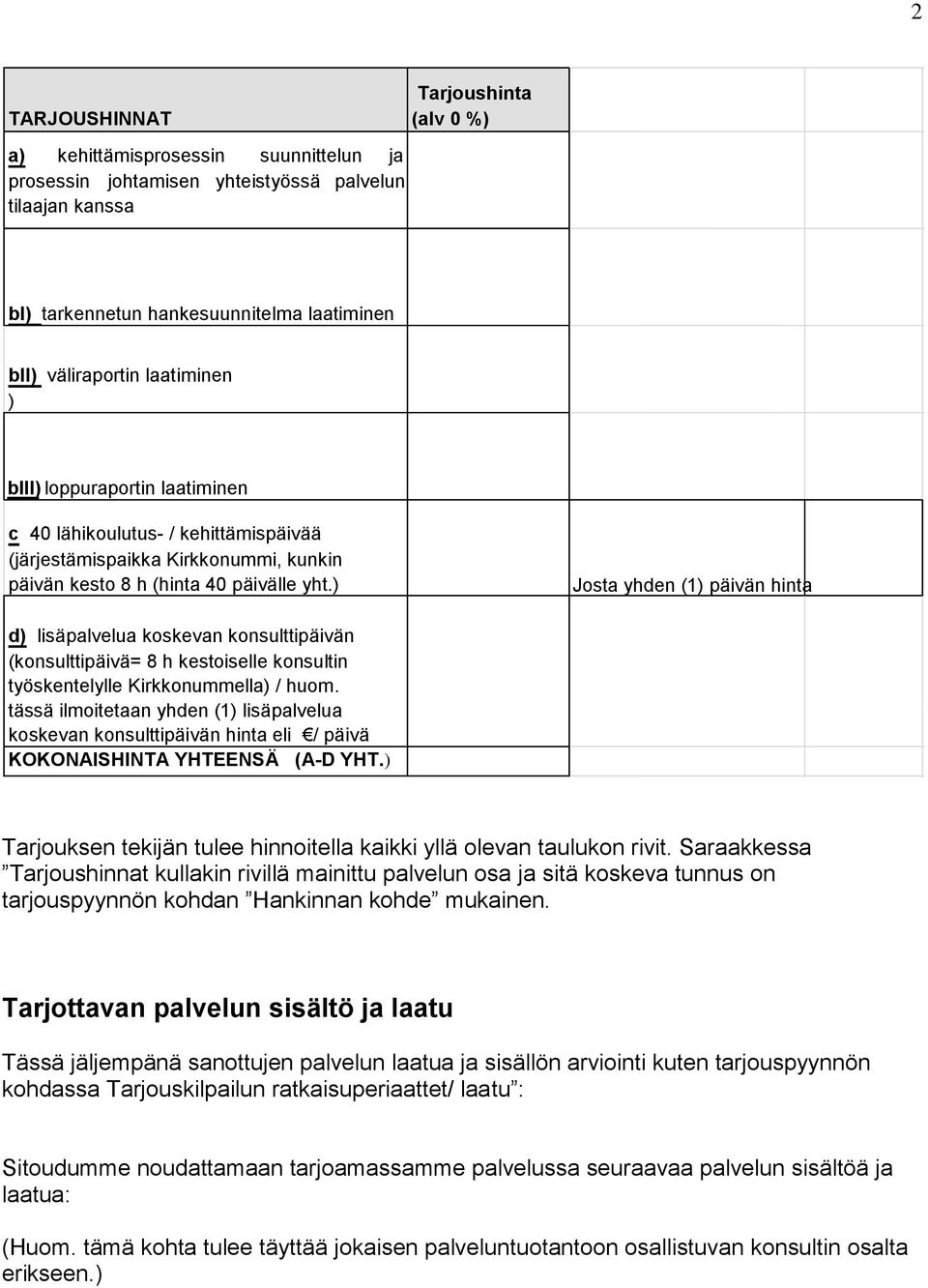 ) Josta yhden (1) päivän hinta d) lisäpalvelua koskevan konsulttipäivän (konsulttipäivä= 8 h kestoiselle konsultin työskentelylle Kirkkonummella) / huom.
