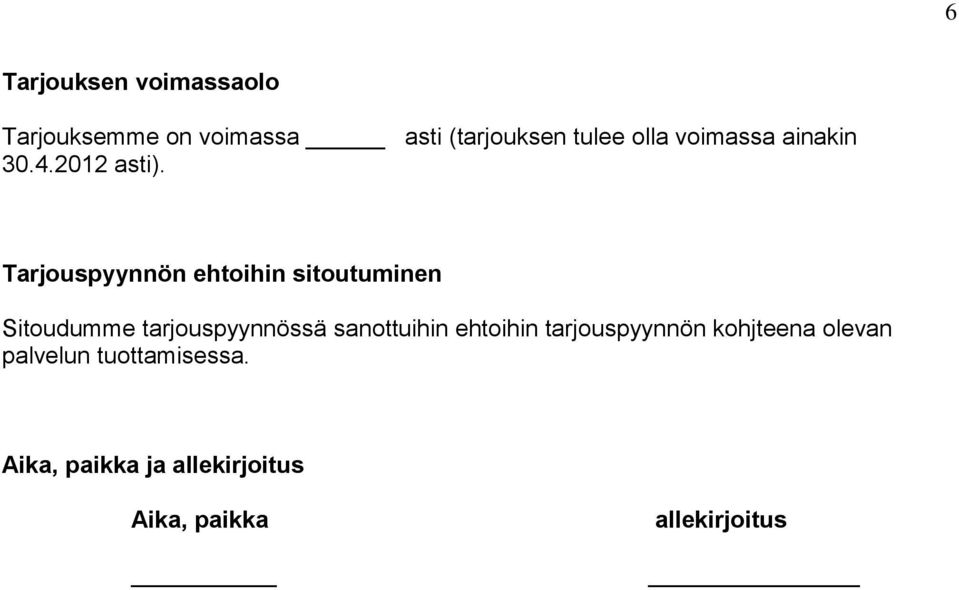 Tarjouspyynnön ehtoihin sitoutuminen Sitoudumme tarjouspyynnössä sanottuihin