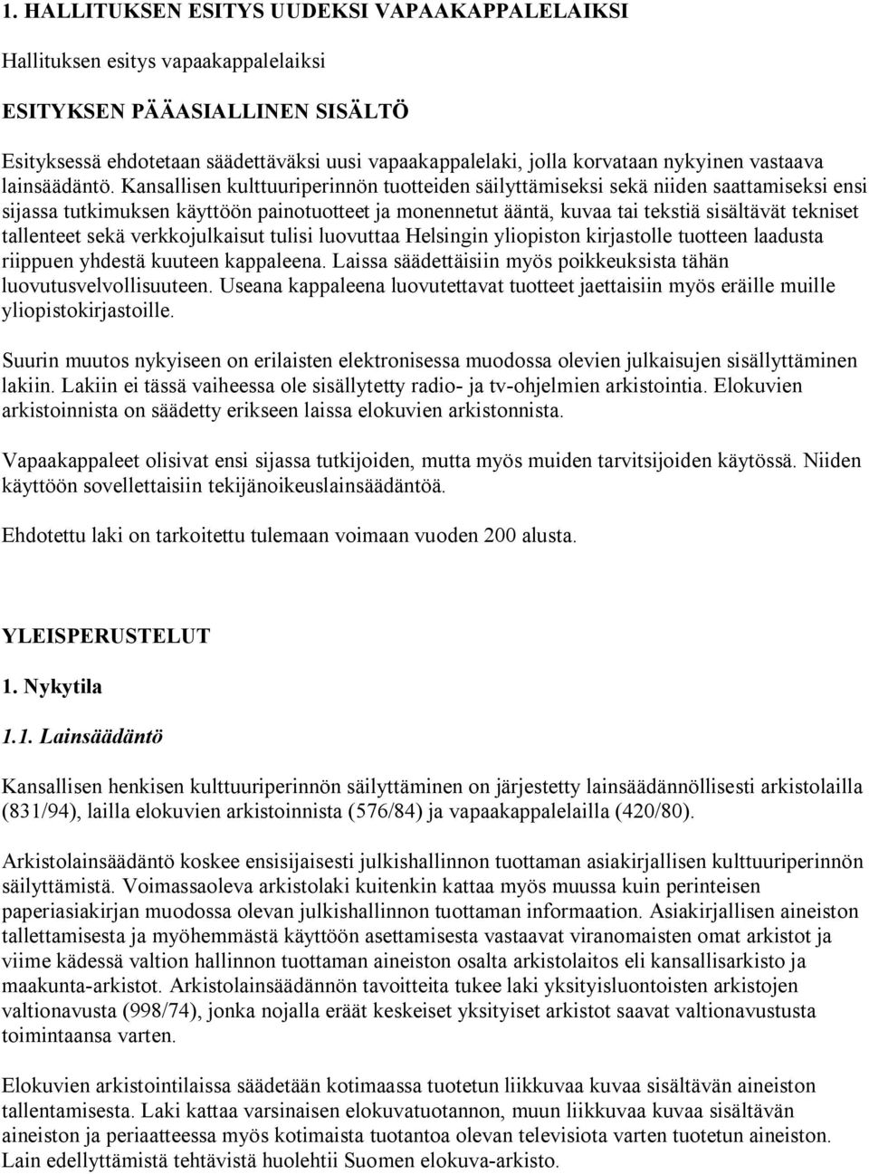 Kansallisen kulttuuriperinnön tuotteiden säilyttämiseksi sekä niiden saattamiseksi ensi sijassa tutkimuksen käyttöön painotuotteet ja monennetut ääntä, kuvaa tai tekstiä sisältävät tekniset