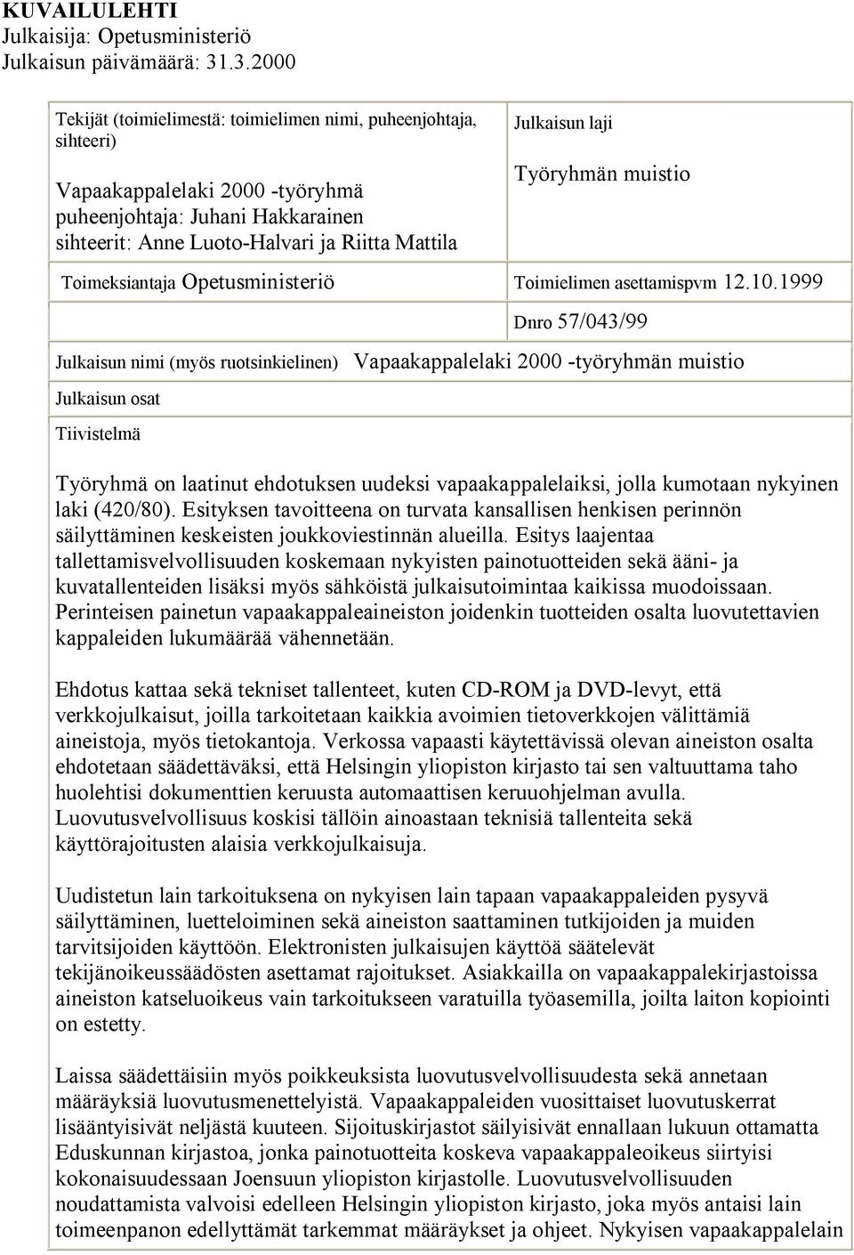 laji Työryhmän muistio Toimeksiantaja Opetusministeriö Toimielimen asettamispvm 12.10.