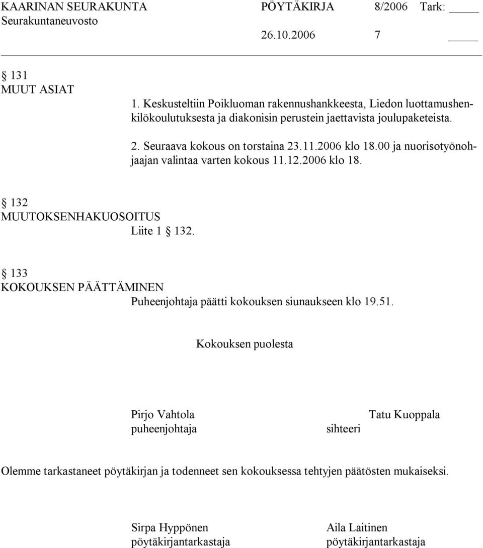 Seuraava kokous on torstaina 23.11.2006 klo 18.00 ja nuorisotyönohjaajan valintaa varten kokous 11.12.2006 klo 18. 132 MUUTOKSENHAKUOSOITUS Liite 1 132.