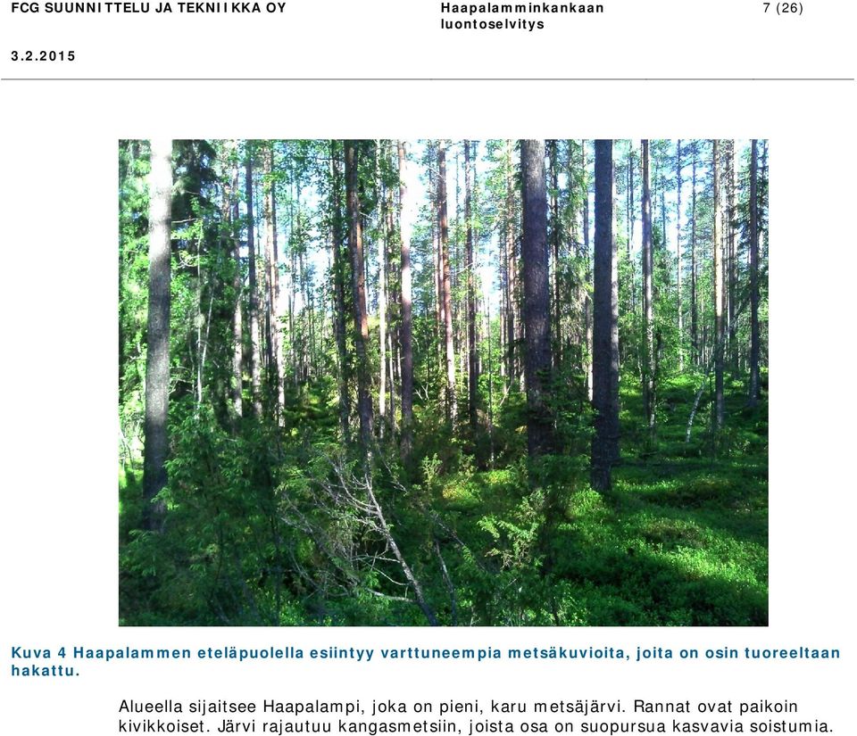 Alueella sijaitsee Haapalampi, joka on pieni, karu metsäjärvi.
