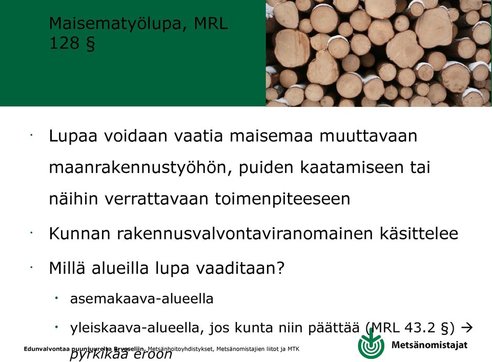 Miä aueia upa vaaditaan? asemakaava-aueea yeiskaava-aueea, jos kunta niin päättää (MRL 43.