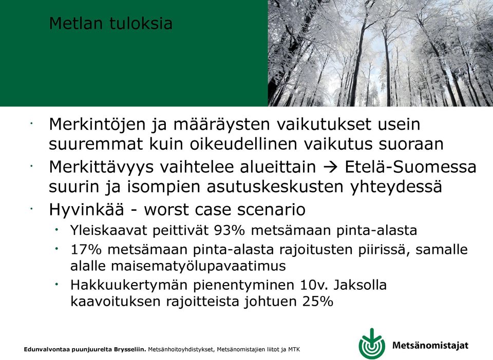 metsämaan pinta-aasta 17% metsämaan pinta-aasta rajoitusten piirissä, samae aae maisematyöupavaatimus Hakkuukertymän