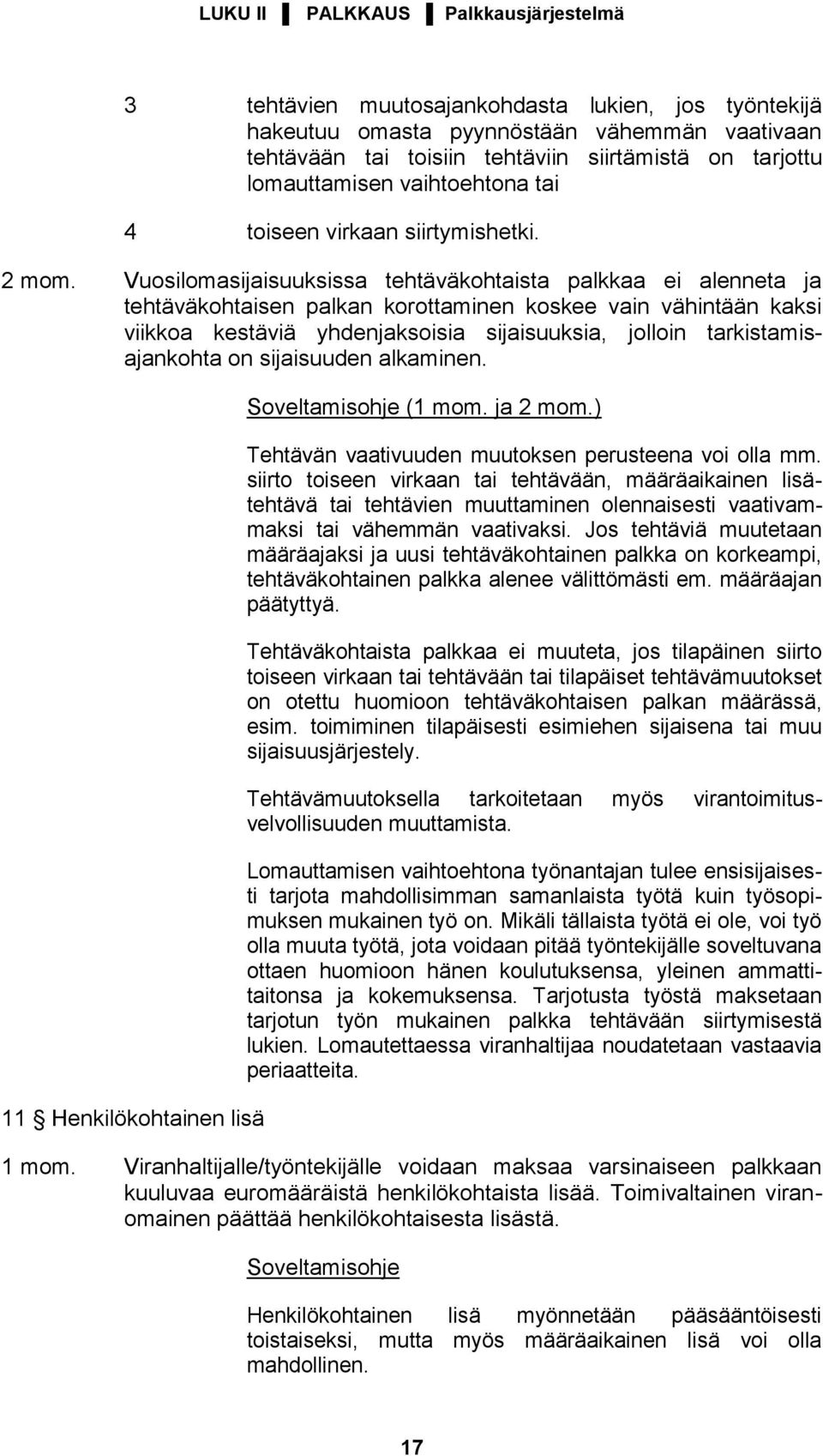 Vuosilomasijaisuuksissa tehtäväkohtaista palkkaa ei alenneta ja tehtäväkohtaisen palkan korottaminen koskee vain vähintään kaksi viikkoa kestäviä yhdenjaksoisia sijaisuuksia, jolloin