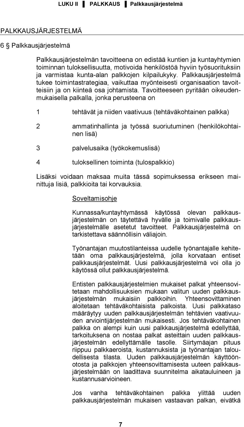 Tavoitteeseen pyritään oikeudenmukaisella palkalla, jonka perusteena on 1 tehtävät ja niiden vaativuus (tehtäväkohtainen palkka) 2 ammatinhallinta ja työssä suoriutuminen (henkilökohtainen lisä) 3