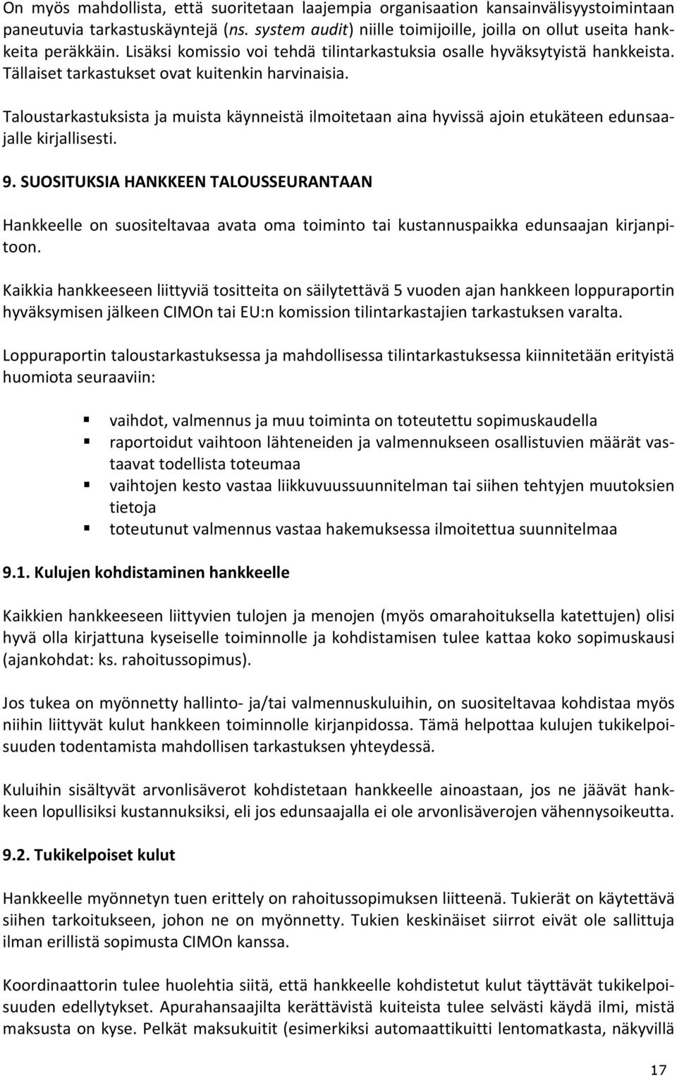 Taloustarkastuksista ja muista käynneistä ilmoitetaan aina hyvissä ajoin etukäteen edunsaajalle kirjallisesti. 9.