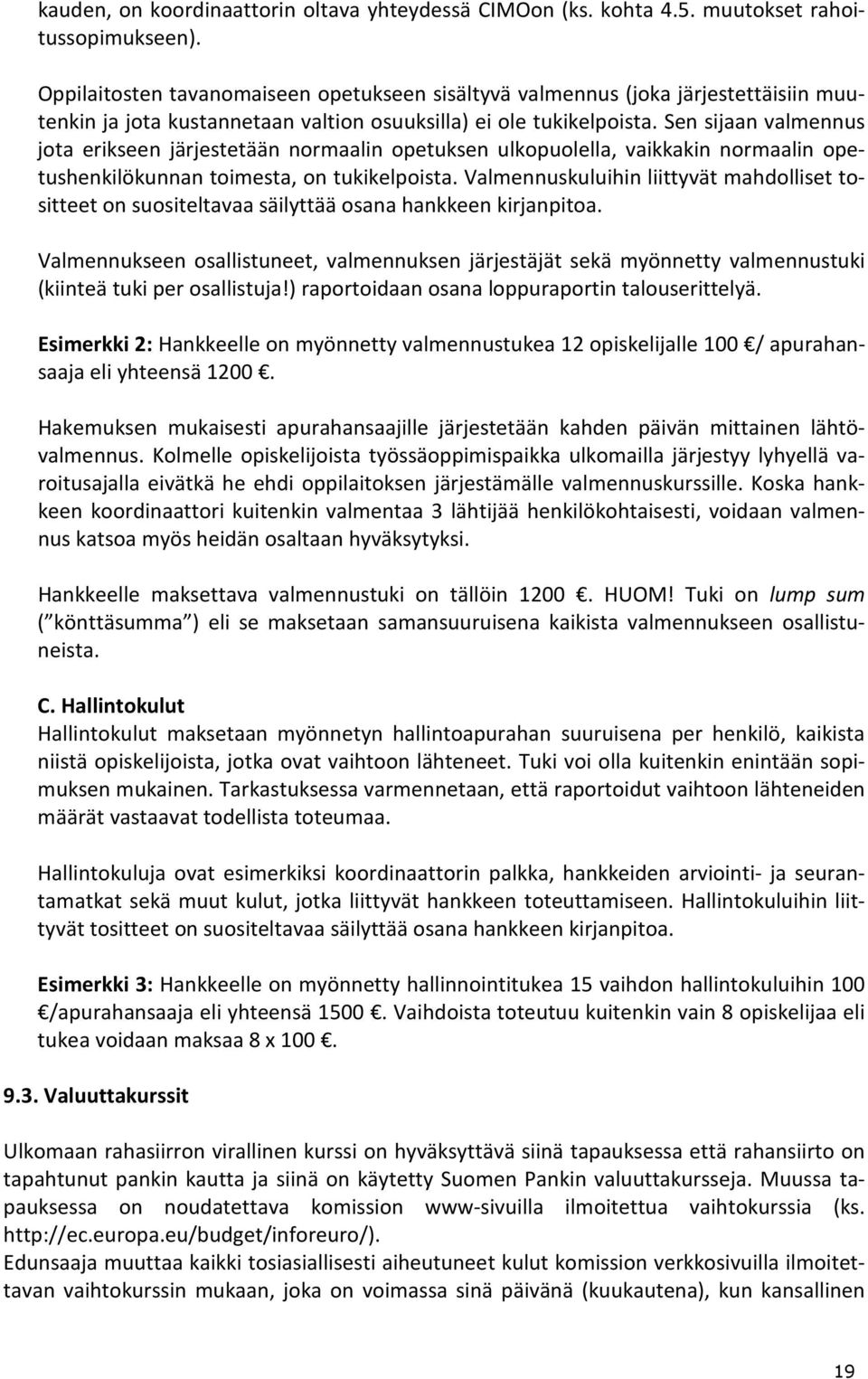 Sen sijaan valmennus jota erikseen järjestetään normaalin opetuksen ulkopuolella, vaikkakin normaalin opetushenkilökunnan toimesta, on tukikelpoista.