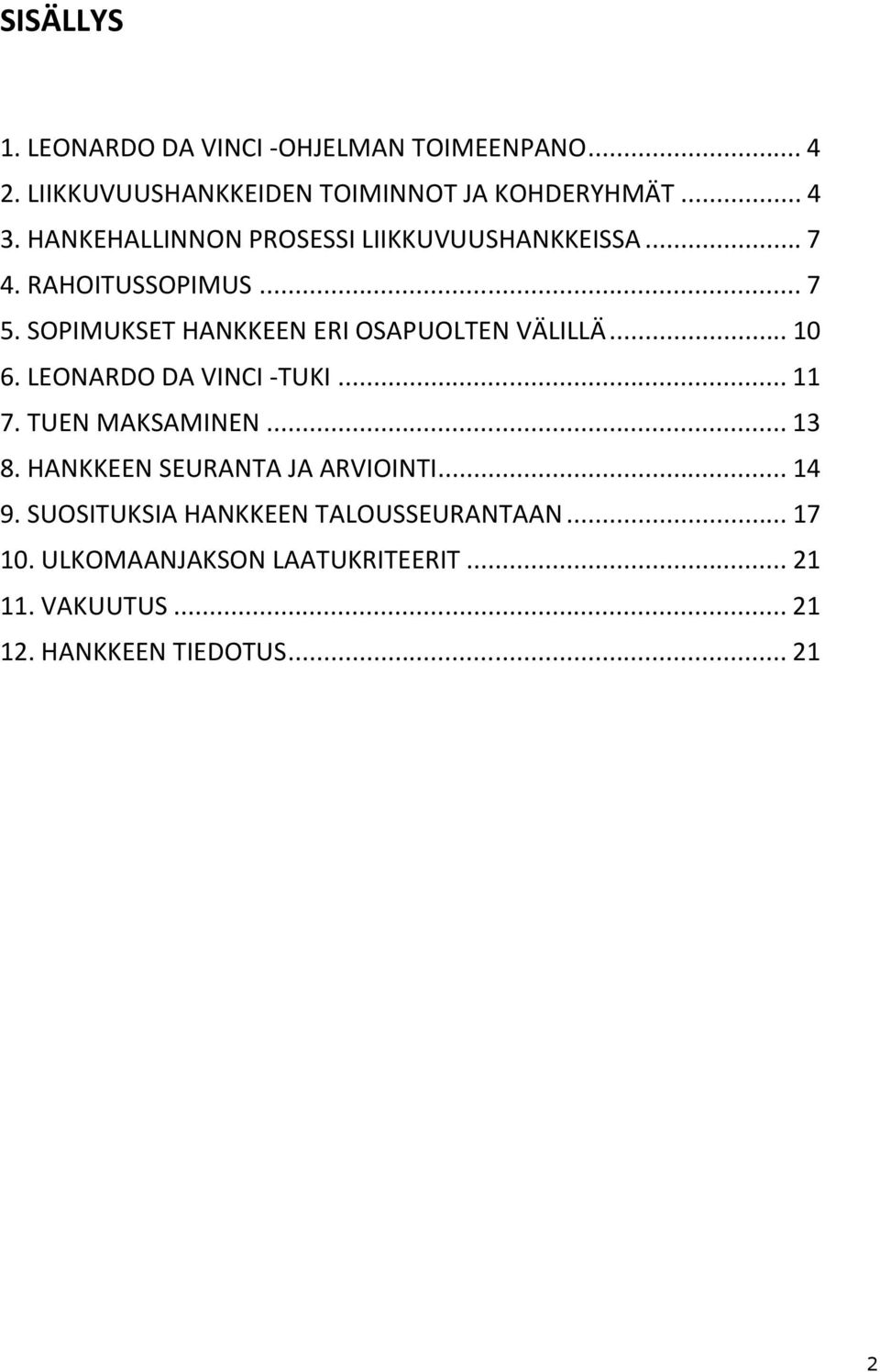 SOPIMUKSET HANKKEEN ERI OSAPUOLTEN VÄLILLÄ... 10 6. LEONARDO DA VINCI -TUKI... 11 7. TUEN MAKSAMINEN... 13 8.