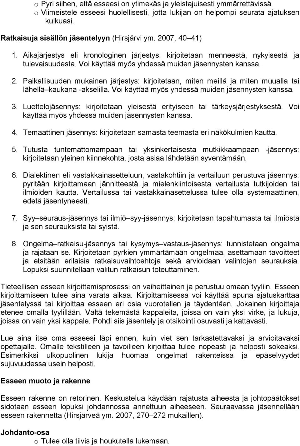 Voi käyttää myös yhdessä muiden jäsennysten kanssa. 2. Paikallisuuden mukainen järjestys: kirjoitetaan, miten meillä ja miten muualla tai lähellä kaukana -akselilla.