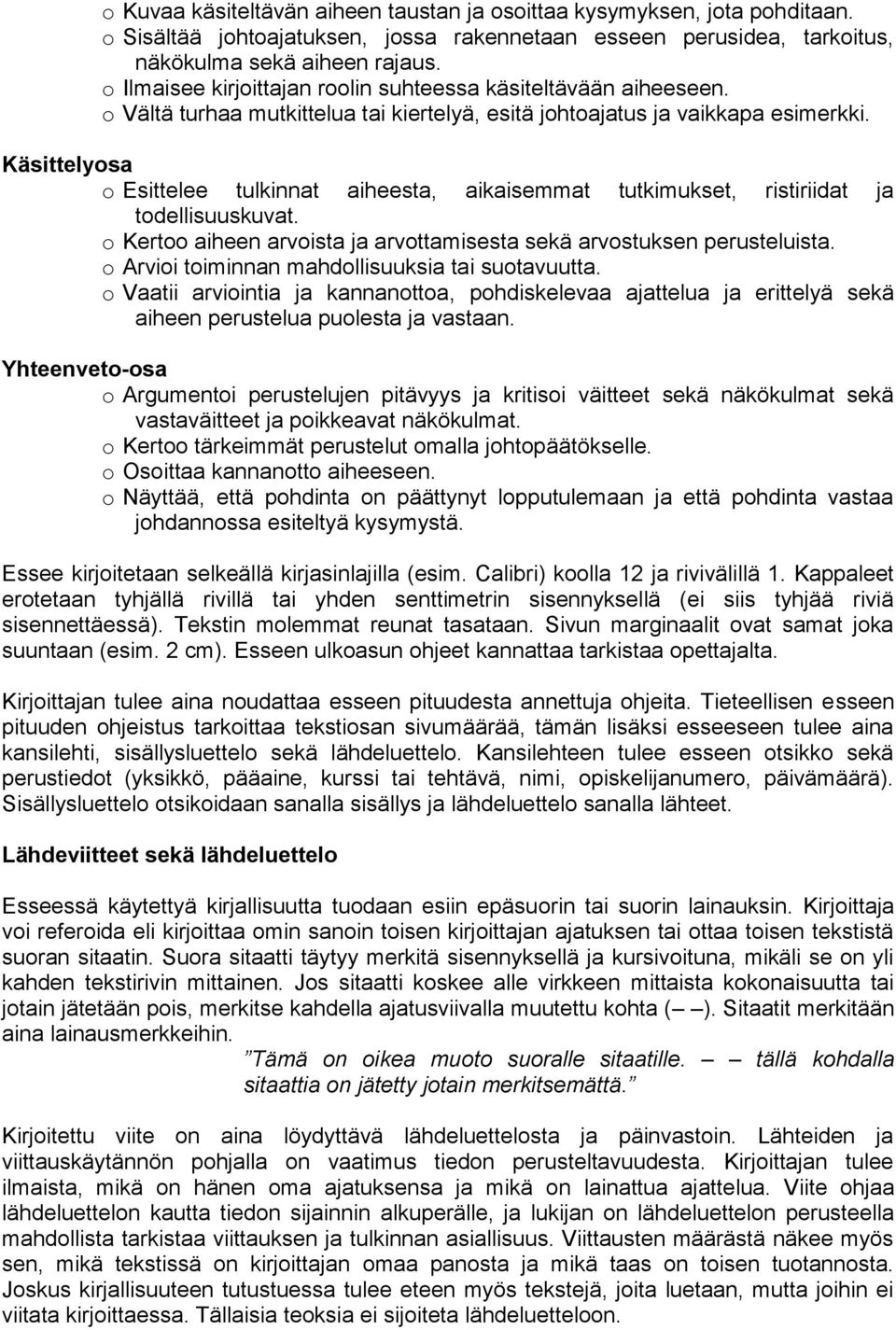 Käsittelyosa o Esittelee tulkinnat aiheesta, aikaisemmat tutkimukset, ristiriidat ja todellisuuskuvat. o Kertoo aiheen arvoista ja arvottamisesta sekä arvostuksen perusteluista.