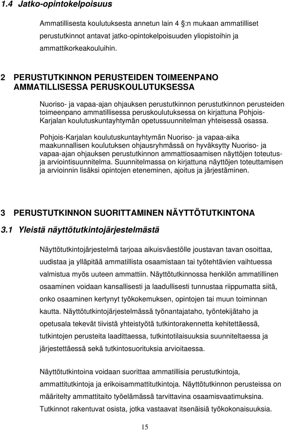 kirjattuna Pohjois- Karjalan koulutuskuntayhtymän opetussuunnitelman yhteisessä osassa.