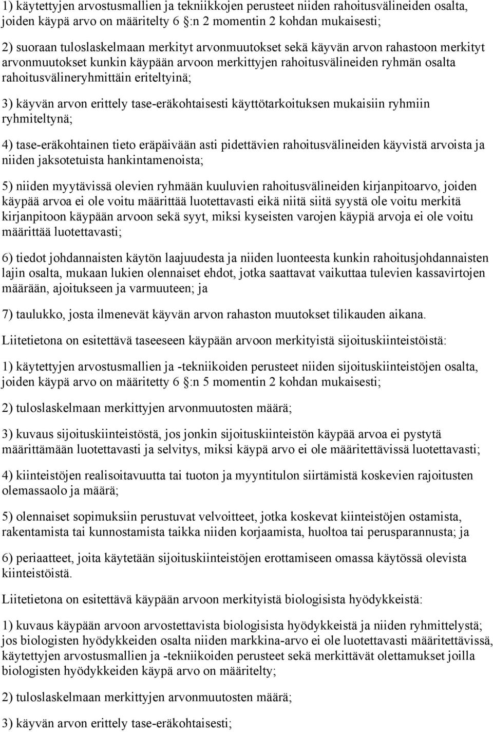 tase-eräkohtaisesti käyttötarkoituksen mukaisiin ryhmiin ryhmiteltynä; 4) tase-eräkohtainen tieto eräpäivään asti pidettävien rahoitusvälineiden käyvistä arvoista ja niiden jaksotetuista