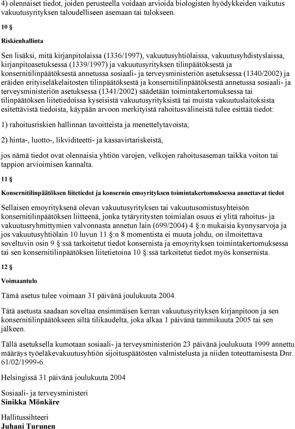 konsernitilinpäätöksestä annetussa sosiaali- ja terveysministeriön asetuksessa (1340/2002) ja eräiden erityiseläkelaitosten tilinpäätöksestä ja konsernitilinpäätöksestä annetussa sosiaali- ja