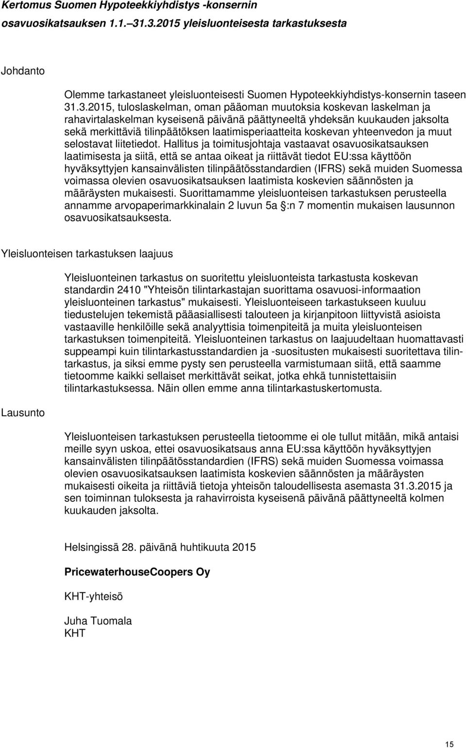 ja rahavirtalaskelman kyseisenä päivänä päättyneeltä yhdeksän kuukauden jaksolta sekä merkittäviä tilinpäätöksen laatimisperiaatteita koskevan yhteenvedon ja muut selostavat liitetiedot.