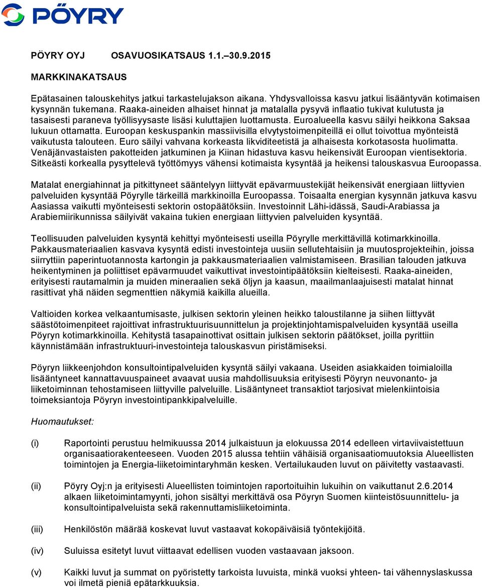 Euroalueella kasvu säilyi heikkona Saksaa lukuun ottamatta. Euroopan keskuspankin massiivisilla elvytystoimenpiteillä ei ollut toivottua myönteistä vaikutusta talouteen.