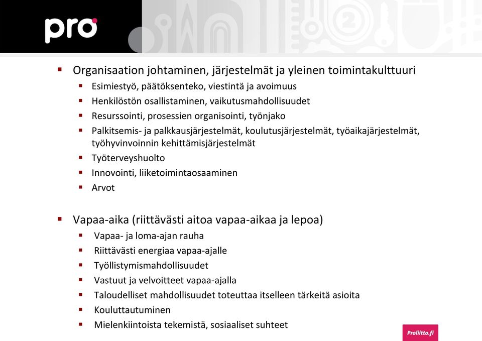 Työterveyshuolto Innovointi, liiketoimintaosaaminen Arvot Vapaa-aika (riittävästi aitoa vapaa-aikaa ja lepoa) Vapaa- ja loma-ajan rauha Riittävästi energiaa vapaa-ajalle