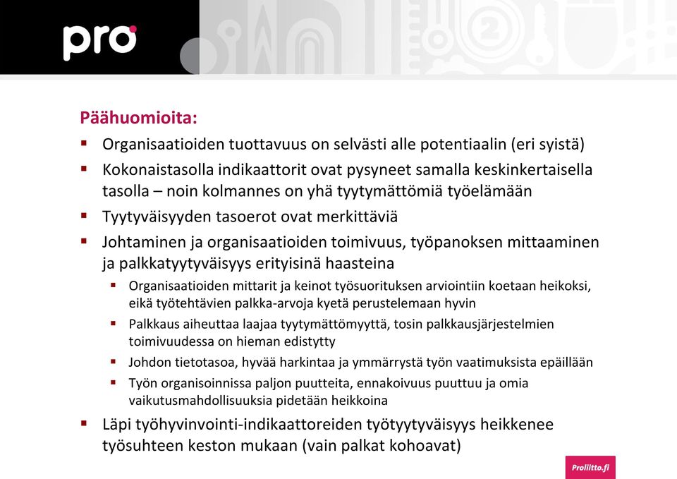 työsuorituksen arviointiin koetaan heikoksi, eikä työtehtävien palkka-arvoja kyetä perustelemaan hyvin Palkkaus aiheuttaa laajaa tyytymättömyyttä, tosin palkkausjärjestelmien toimivuudessa on hieman