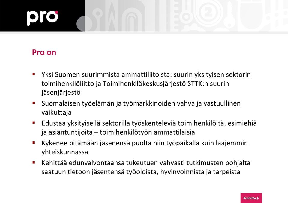 toimihenkilöitä, esimiehiä ja asiantuntijoita toimihenkilötyön ammattilaisia Kykenee pitämään jäsenensä puolta niin työpaikalla kuin