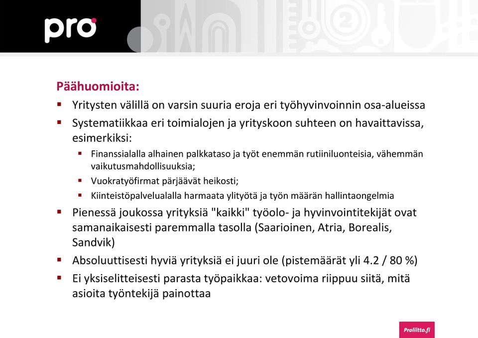 ylityötä ja työn määrän hallintaongelmia Pienessä joukossa yrityksiä "kaikki" työolo- ja hyvinvointitekijät ovat samanaikaisesti paremmalla tasolla (Saarioinen, Atria,