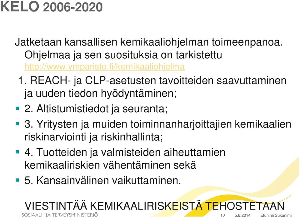 Altistumistiedot ja seuranta; 3. Yritysten ja muiden toiminnanharjoittajien kemikaalien riskinarviointi ja riskinhallinta; 4.