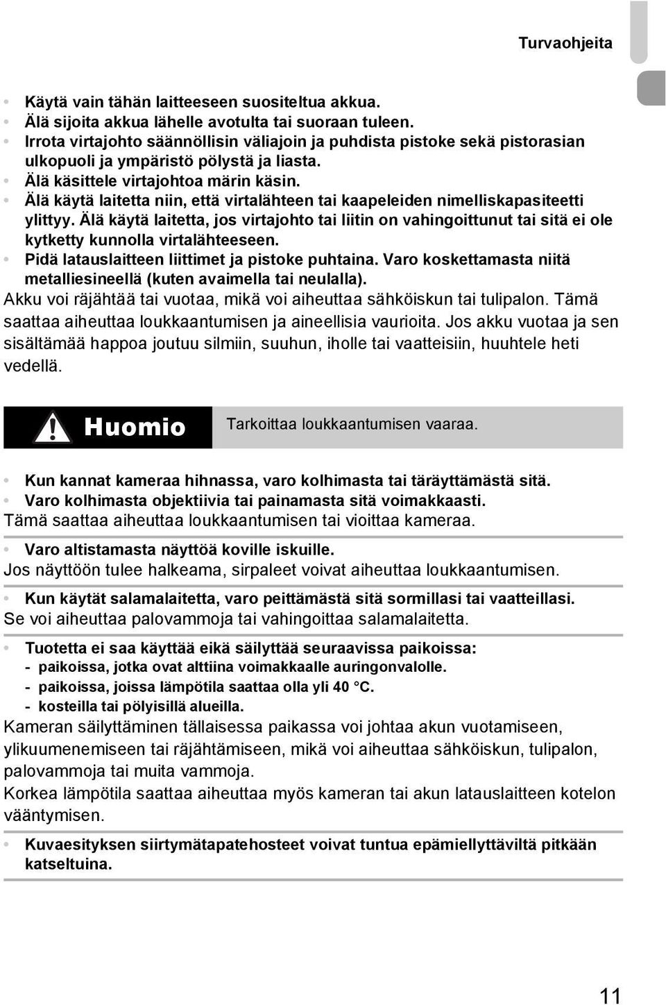 Älä käytä laitetta niin, että virtalähteen tai kaapeleiden nimelliskapasiteetti ylittyy.