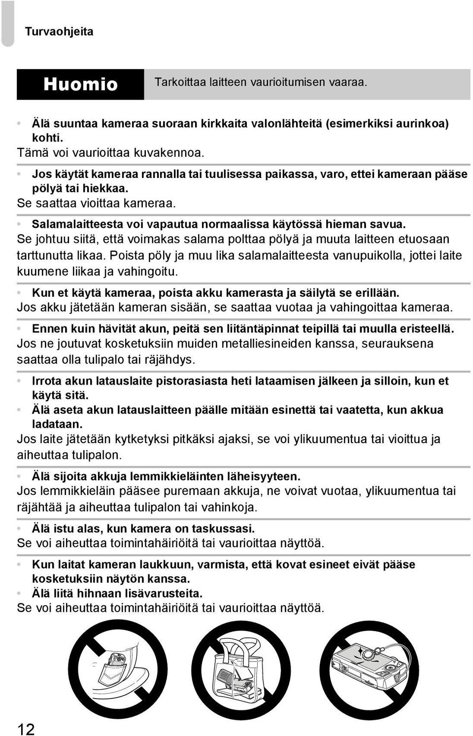 Se johtuu siitä, että voimakas salama polttaa pölyä ja muuta laitteen etuosaan tarttunutta likaa. Poista pöly ja muu lika salamalaitteesta vanupuikolla, jottei laite kuumene liikaa ja vahingoitu.