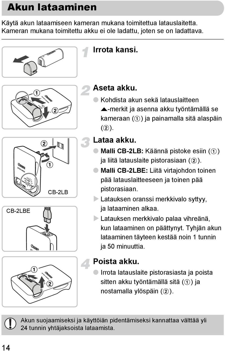 Malli CB-2LB: Käännä pistoke esiin ( ) ja liitä latauslaite pistorasiaan ( ). Malli CB-2LBE: Liitä virtajohdon toinen pää latauslaitteeseen ja toinen pää pistorasiaan.