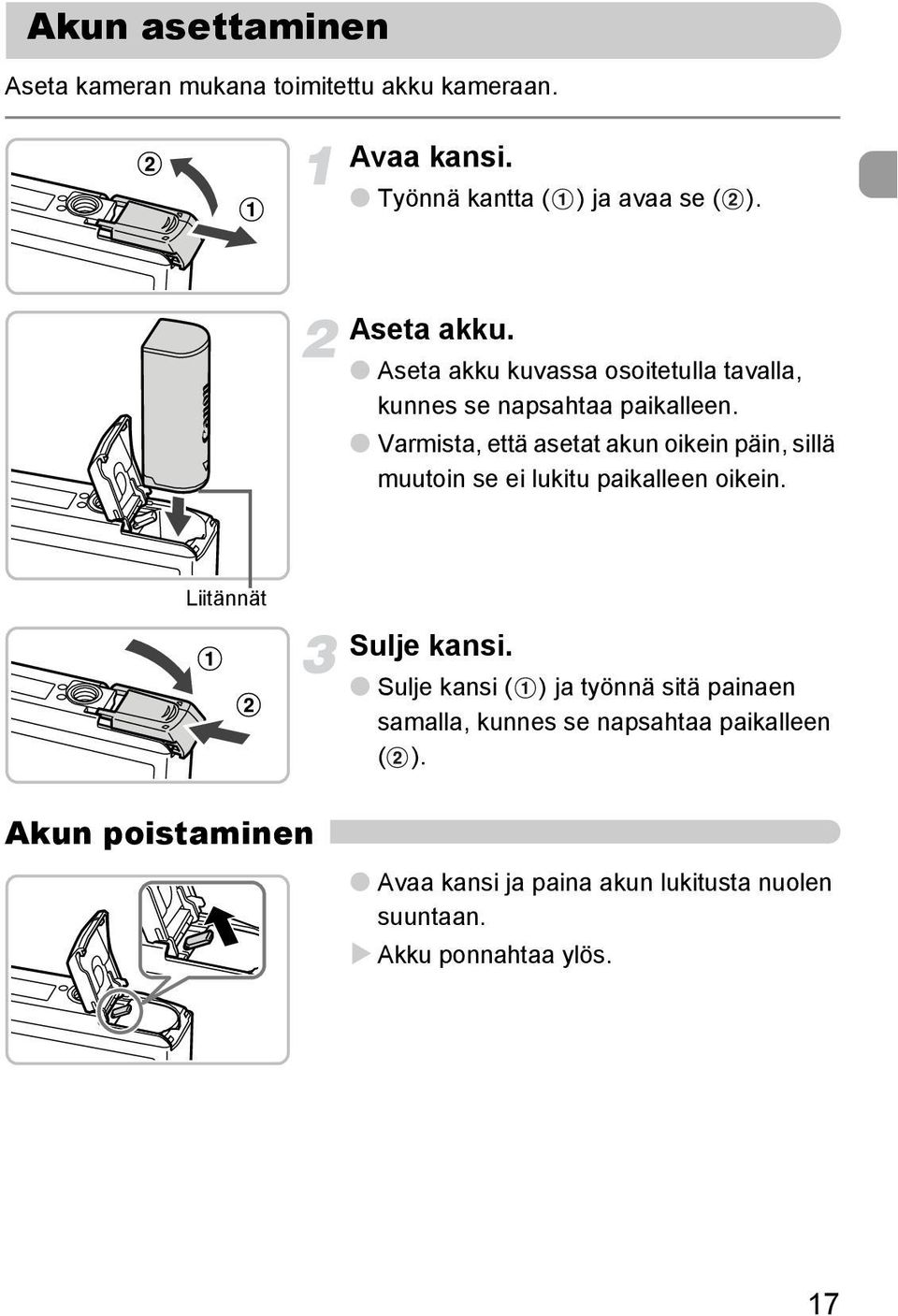 Varmista, että asetat akun oikein päin, sillä muutoin se ei lukitu paikalleen oikein.