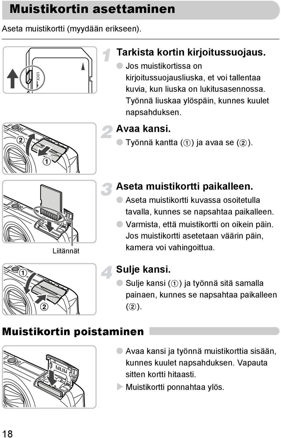 Työnnä kantta ( ) ja avaa se ( ). Liitännät Aseta muistikortti paikalleen. Aseta muistikortti kuvassa osoitetulla tavalla, kunnes se napsahtaa paikalleen.