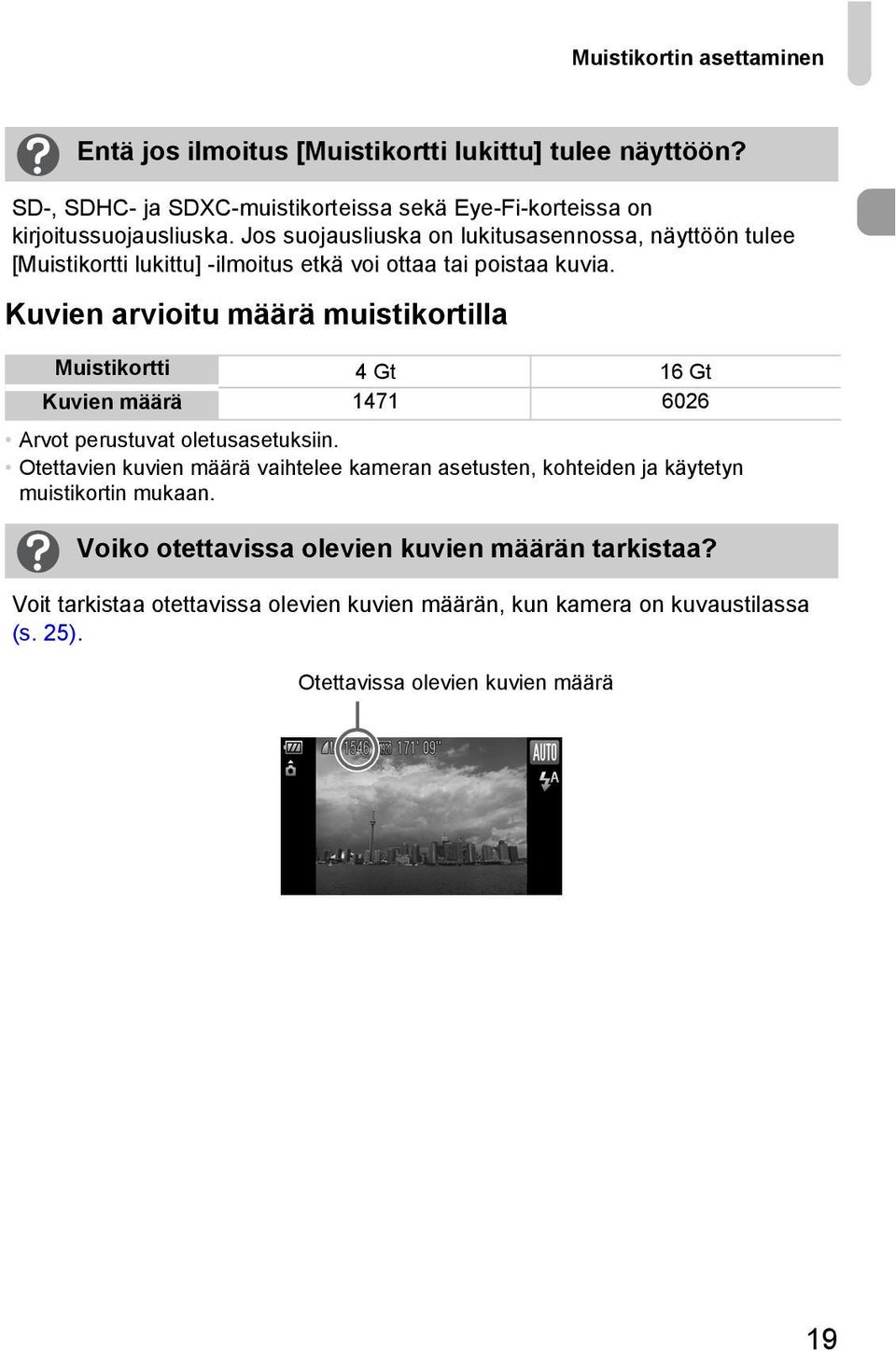 Kuvien arvioitu määrä muistikortilla Muistikortti 4 Gt 16 Gt Kuvien määrä 1471 6026 Arvot perustuvat oletusasetuksiin.