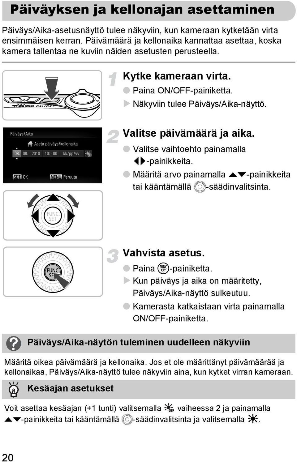 Valitse päivämäärä ja aika. Valitse vaihtoehto painamalla qr-painikkeita. Määritä arvo painamalla op-painikkeita tai kääntämällä Â-säädinvalitsinta. Vahvista asetus. Paina m-painiketta.