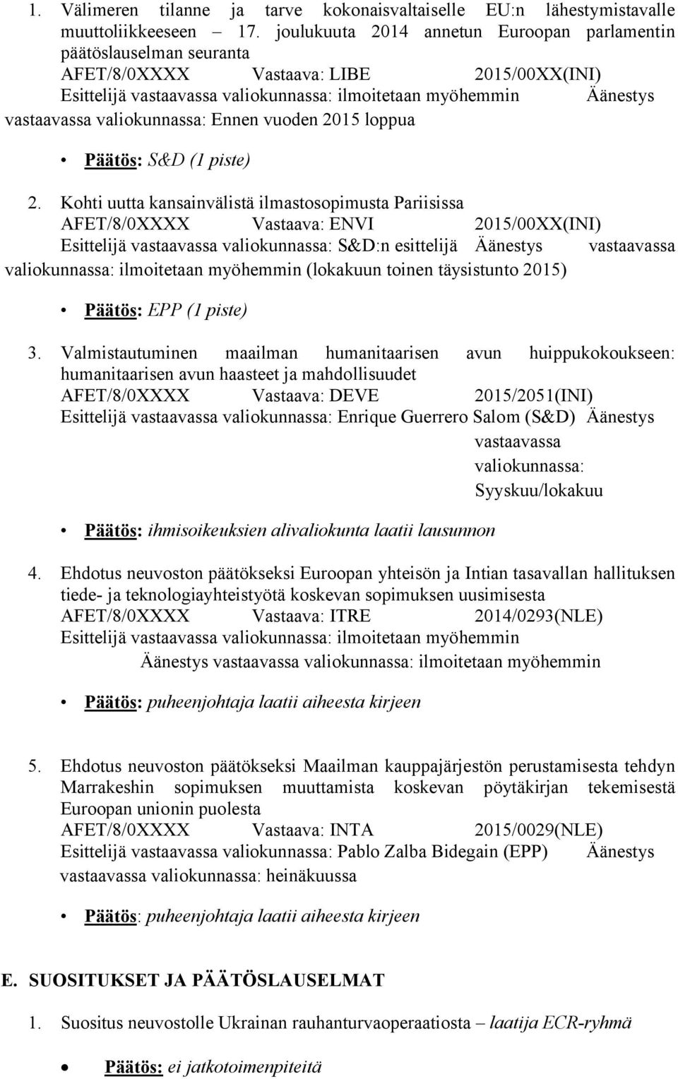 valiokunnassa: Ennen vuoden 2015 loppua Päätös: S&D (1 piste) 2.