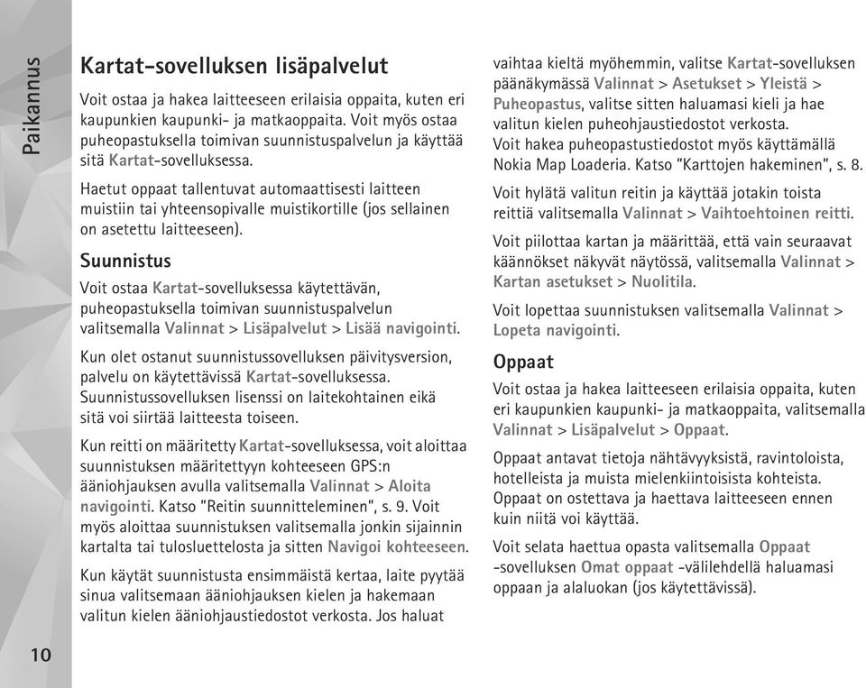 Haetut oppaat tallentuvat automaattisesti laitteen muistiin tai yhteensopivalle muistikortille (jos sellainen on asetettu laitteeseen).