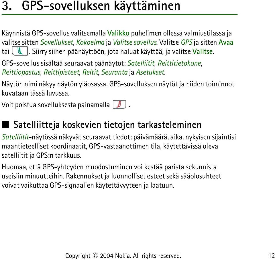 GPS-sovellus sisältää seuraavat päänäytöt: Satelliitit, Reittitietokone, Reittiopastus, Reittipisteet, Reitit, Seuranta ja Asetukset. Näytön nimi näkyy näytön yläosassa.