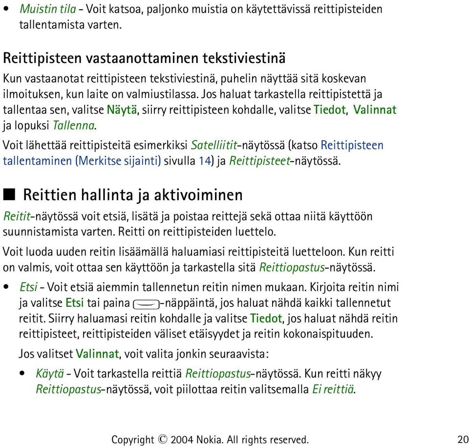 Jos haluat tarkastella reittipistettä ja tallentaa sen, valitse Näytä, siirry reittipisteen kohdalle, valitse Tiedot, Valinnat ja lopuksi Tallenna.