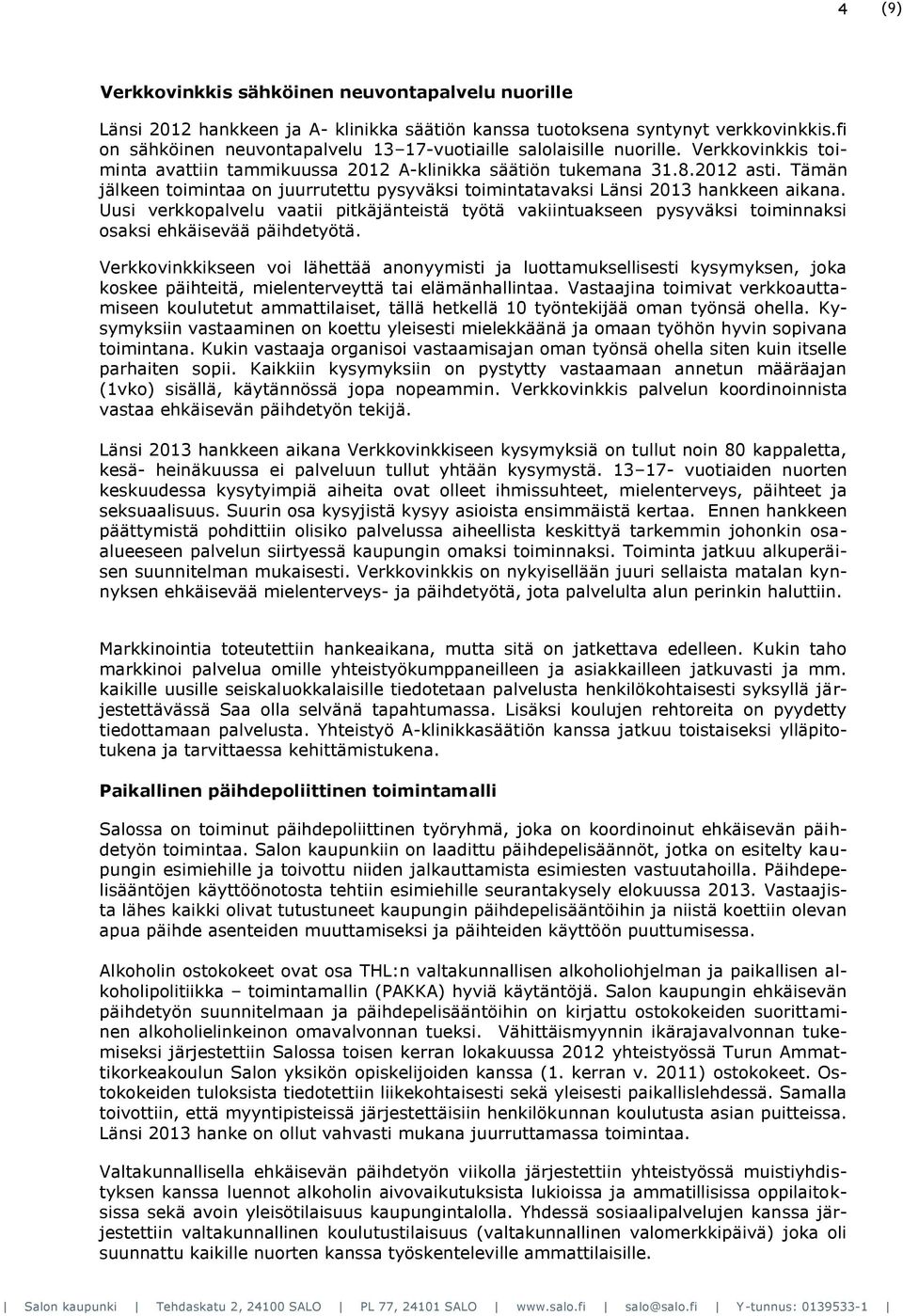 Tämän jälkeen toimintaa on juurrutettu pysyväksi toimintatavaksi Länsi 2013 hankkeen aikana.