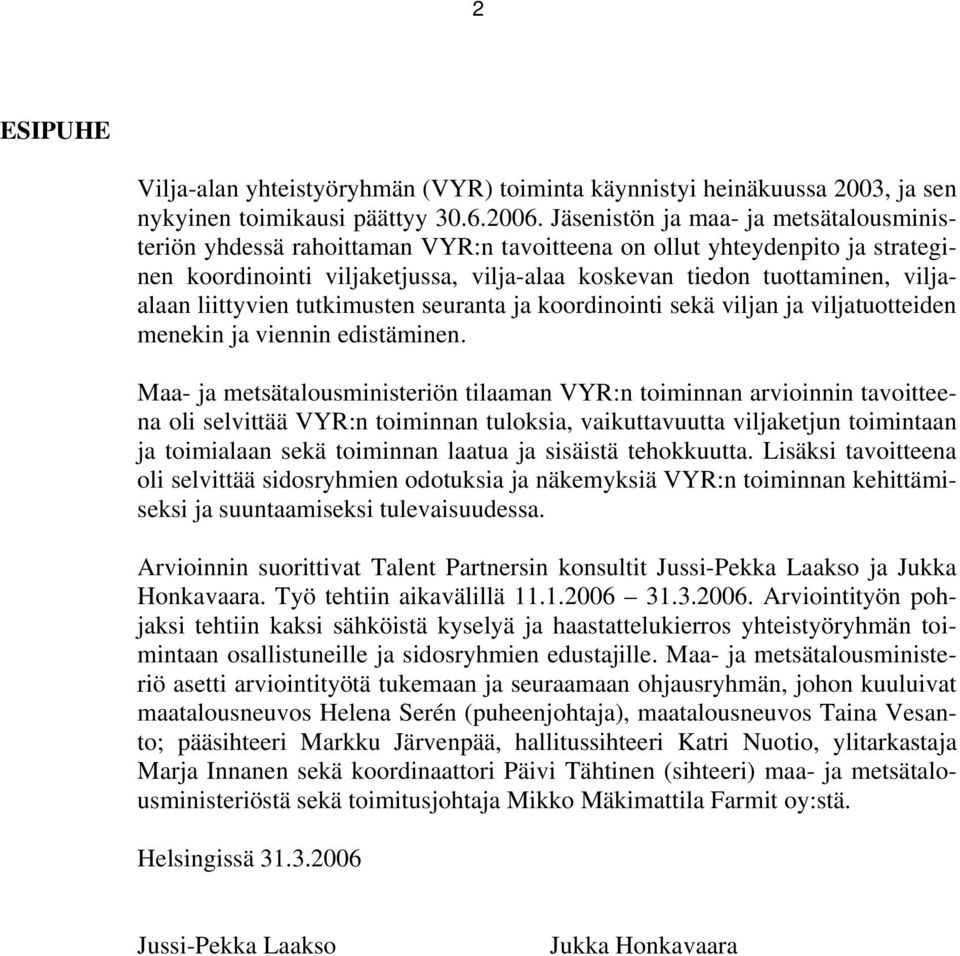 liittyvien tutkimusten seuranta ja koordinointi sekä viljan ja viljatuotteiden menekin ja viennin edistäminen.