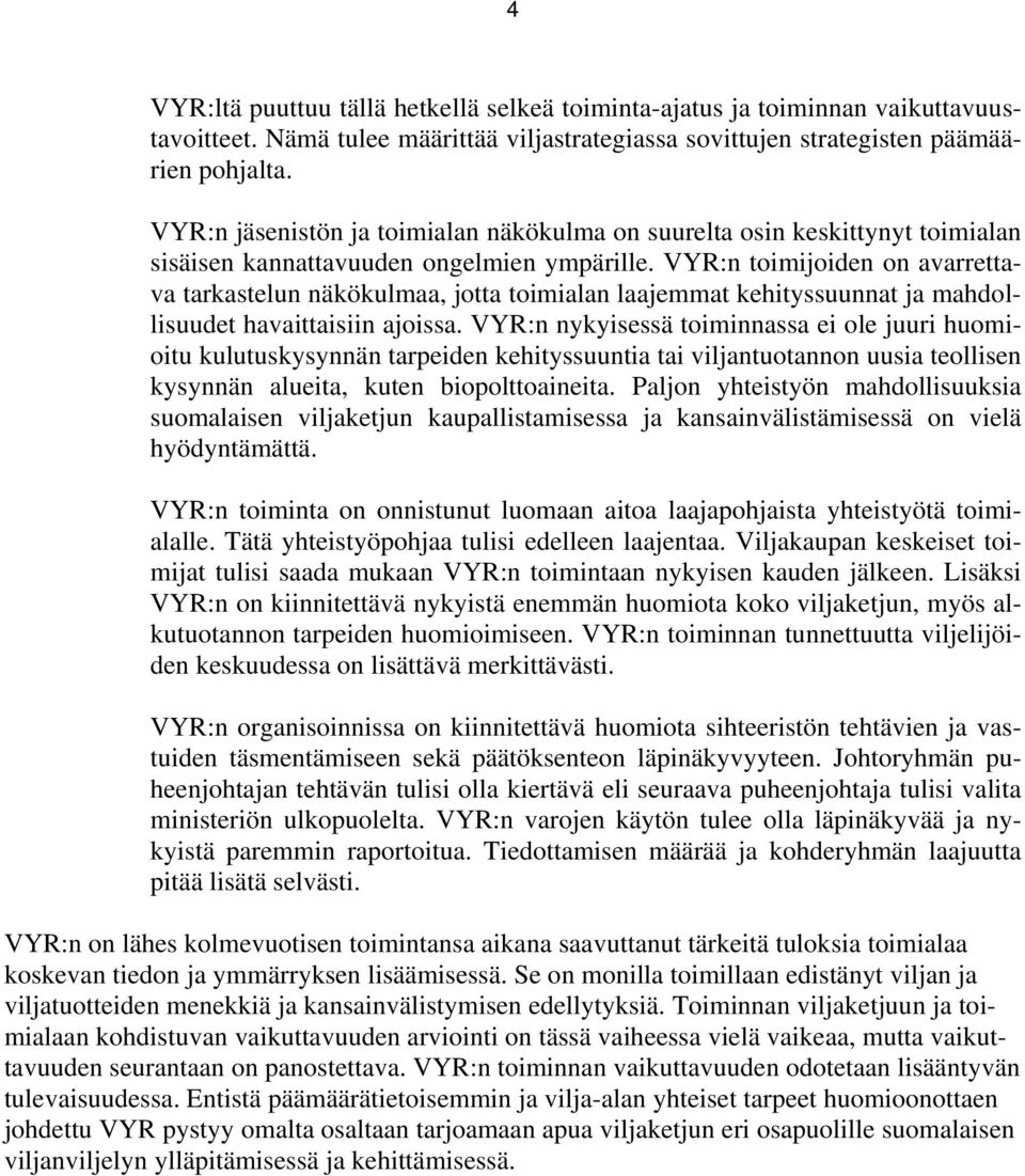 VYR:n toimijoiden on avarrettava tarkastelun näkökulmaa, jotta toimialan laajemmat kehityssuunnat ja mahdollisuudet havaittaisiin ajoissa.
