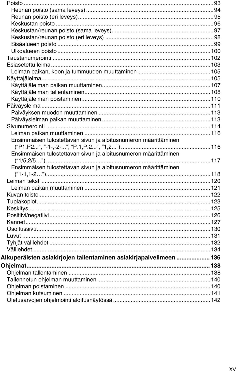 ..107 Käyttäjäleiman tallentaminen...108 Käyttäjäleiman poistaminen...110 Päiväysleima...111 Päiväyksen muodon muuttaminen...113 Päiväysleiman paikan muuttaminen...113 Sivunumerointi.