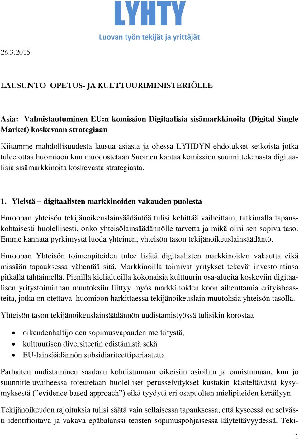 asiasta ja ohessa LYHDYN ehdotukset seikoista jotka tulee ottaa huomioon kun muodostetaan Suomen kantaa komission suunnittelemasta digitaalisia sisämarkkinoita koskevasta strategiasta. 1.
