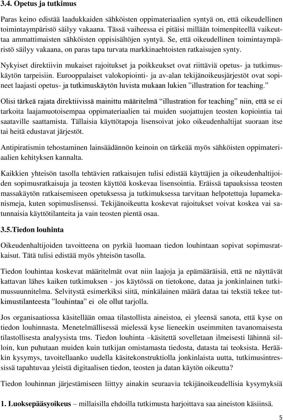 Se, että oikeudellinen toimintaympäristö säilyy vakaana, on paras tapa turvata markkinaehtoisten ratkaisujen synty.